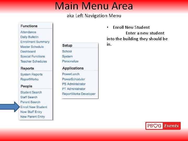 Main Menu Area aka Left Navigation Menu • Enroll New Student Enter a new