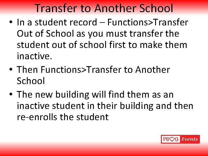Transfer to Another School • In a student record – Functions>Transfer Out of School