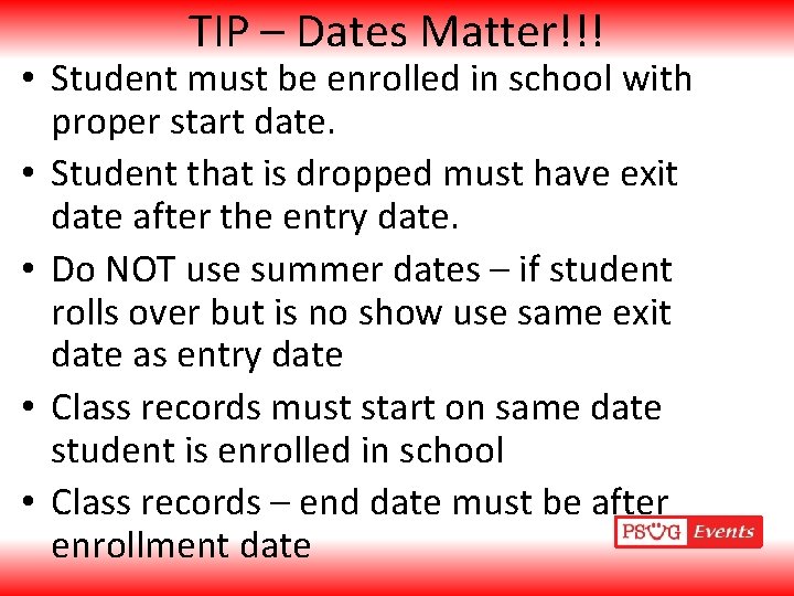 TIP – Dates Matter!!! • Student must be enrolled in school with proper start
