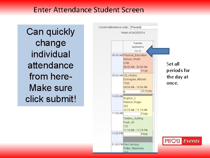 Enter Attendance Student Screen Can quickly change individual attendance from here. Make sure click