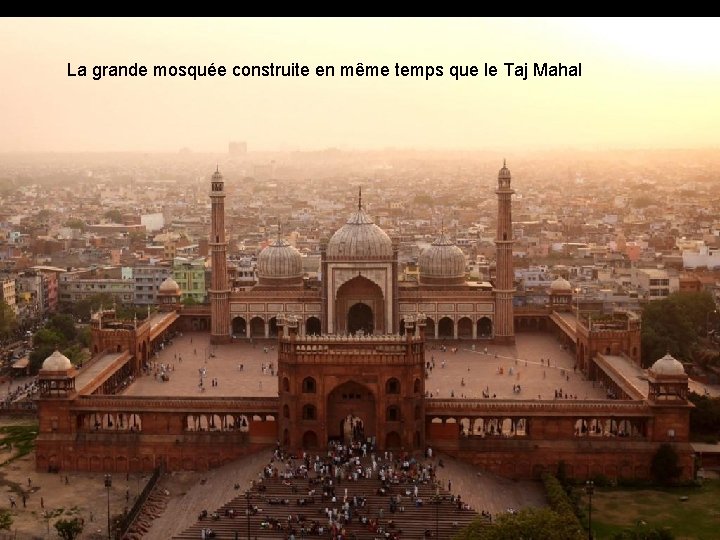 La grande mosquée construite en même temps que le Taj Mahal 