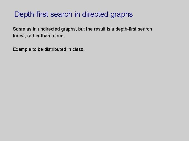 Depth-first search in directed graphs Same as in undirected graphs, but the result is