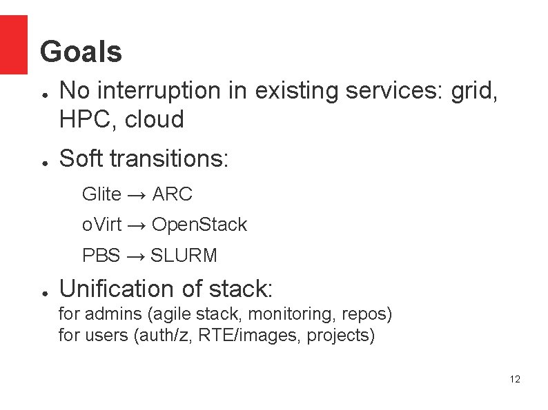 Goals ● ● ● No interruption in existing services: grid, HPC, cloud Soft transitions: