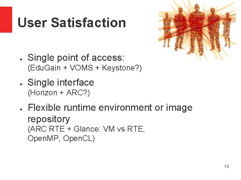 User Satisfaction ● Single point of access: (Edu. Gain + VOMS + Keystone? )