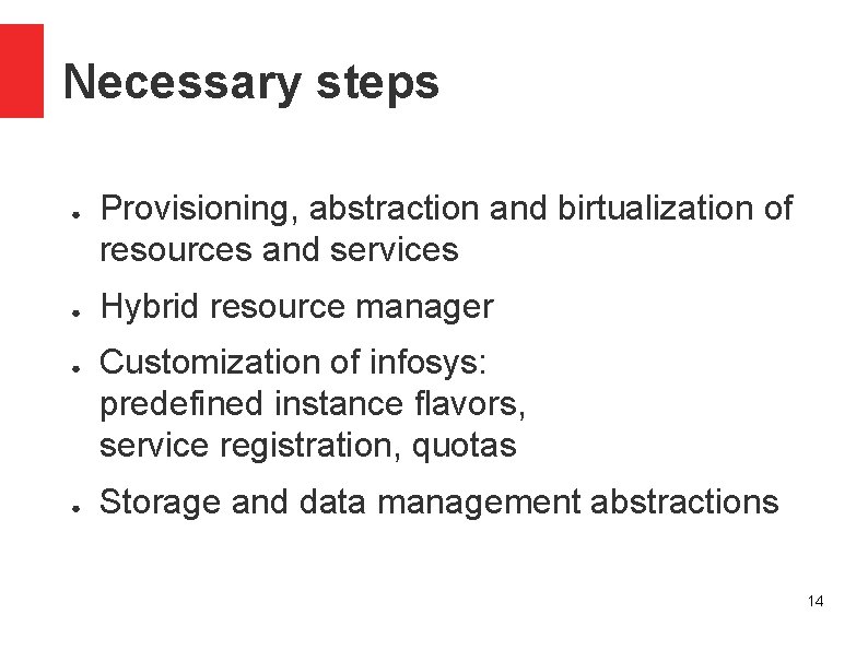 Necessary steps ● ● Provisioning, abstraction and birtualization of resources and services Hybrid resource