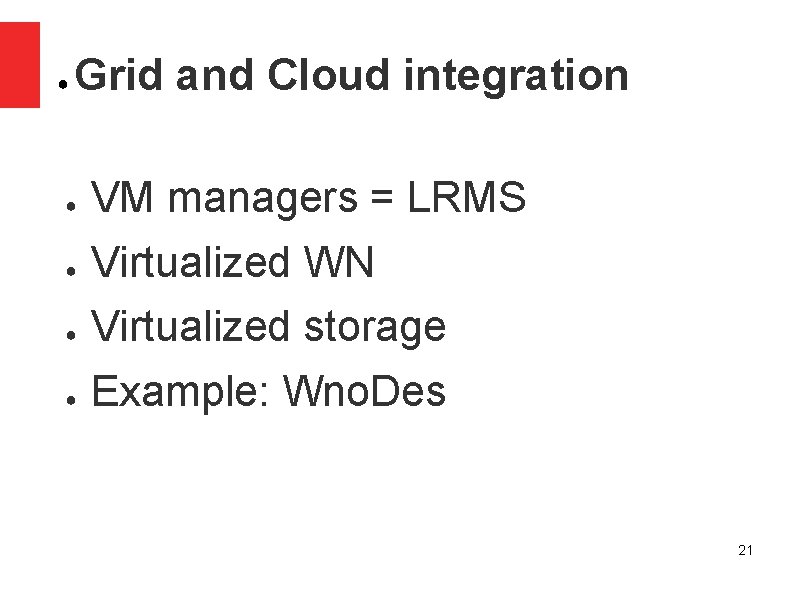 ● Grid and Cloud integration ● VM managers = LRMS ● Virtualized WN ●