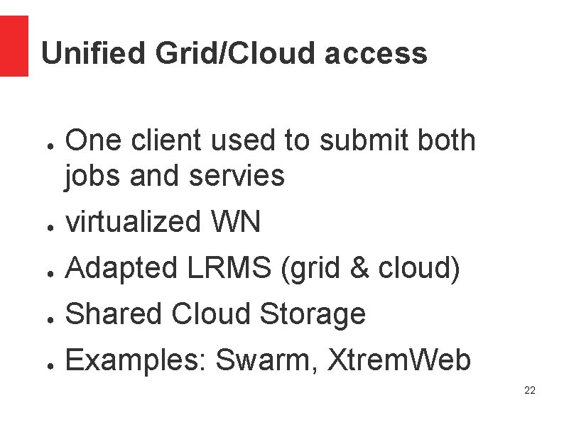 Unified Grid/Cloud access ● One client used to submit both jobs and servies ●