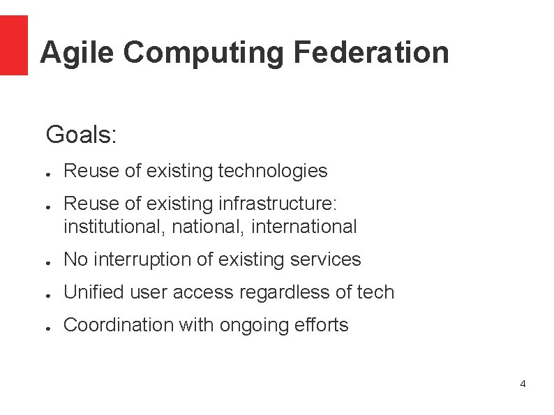 Agile Computing Federation Goals: ● ● Reuse of existing technologies Reuse of existing infrastructure: