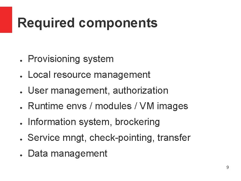 Required components ● Provisioning system ● Local resource management ● User management, authorization ●