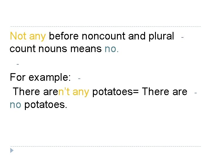 Not any before noncount and plural count nouns means no. - - For example: