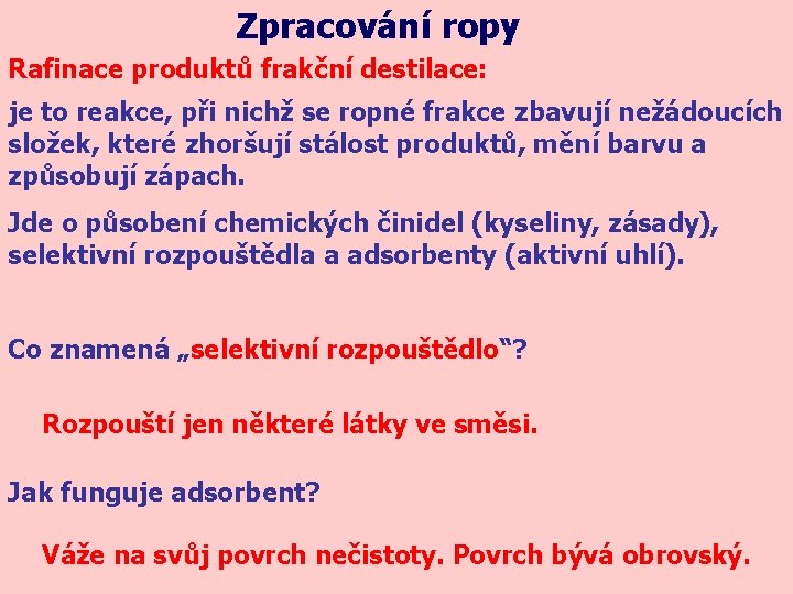 Zpracování ropy Rafinace produktů frakční destilace: je to reakce, při nichž se ropné frakce