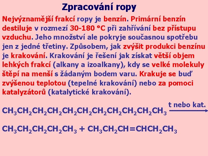 Zpracování ropy Nejvýznamější frakcí ropy je benzín. Primární benzín destiluje v rozmezí 30 -180