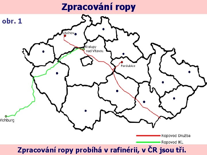 Zpracování ropy obr. 1 Zpracování ropy probíhá v rafinérii, v ČR jsou tři. 