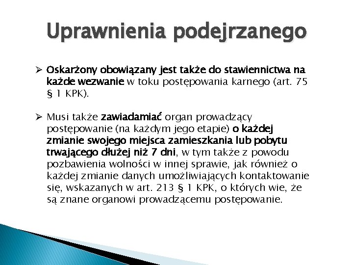 Uprawnienia podejrzanego Ø Oskarżony obowiązany jest także do stawiennictwa na każde wezwanie w toku