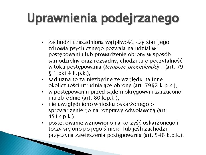 Uprawnienia podejrzanego • zachodzi uzasadniona wątpliwość, czy stan jego zdrowia psychicznego pozwala na udział
