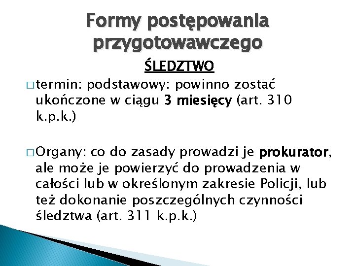 Formy postępowania przygotowawczego ŚLEDZTWO � termin: podstawowy: powinno zostać ukończone w ciągu 3 miesięcy