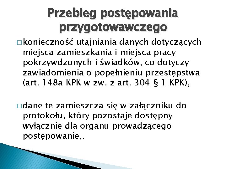 Przebieg postępowania przygotowawczego � konieczność utajniania danych dotyczących miejsca zamieszkania i miejsca pracy pokrzywdzonych