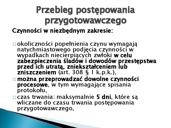 Przebieg postępowania przygotowawczego Czynności w niezbędnym zakresie: � okoliczności popełnienia czynu wymagają natychmiastowego podjęcia