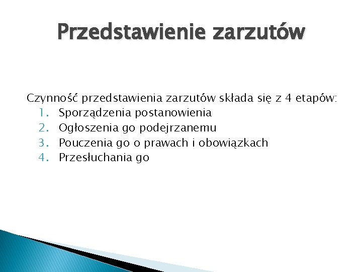 Przedstawienie zarzutów Czynność przedstawienia zarzutów składa się z 4 etapów: 1. Sporządzenia postanowienia 2.