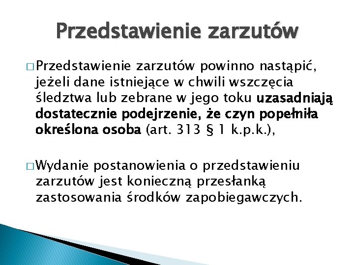 Przedstawienie zarzutów � Przedstawienie zarzutów powinno nastąpić, jeżeli dane istniejące w chwili wszczęcia śledztwa