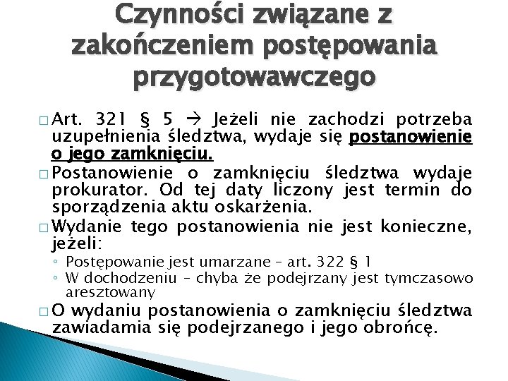 Czynności związane z zakończeniem postępowania przygotowawczego � Art. 321 § 5 Jeżeli nie zachodzi