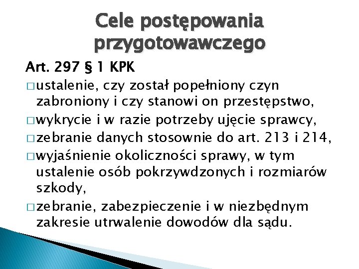 Cele postępowania przygotowawczego Art. 297 § 1 KPK � ustalenie, czy został popełniony czyn