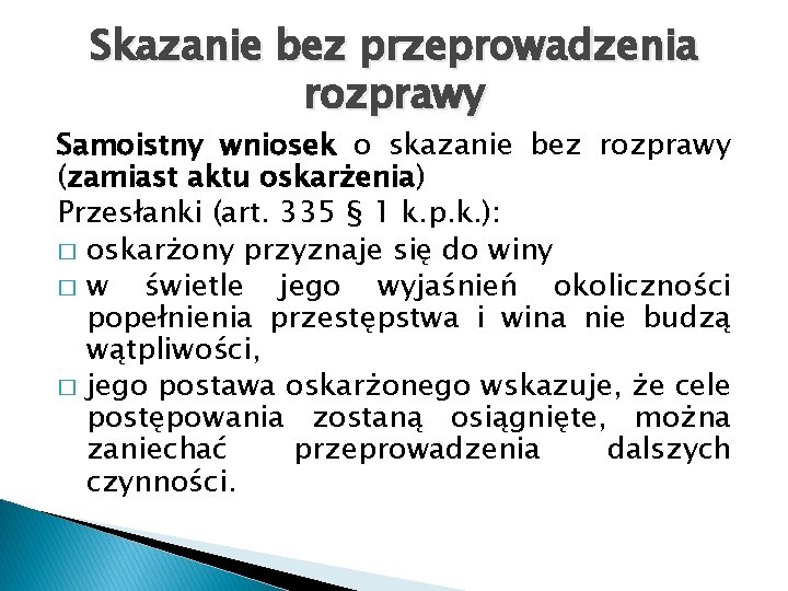 Skazanie bez przeprowadzenia rozprawy Samoistny wniosek o skazanie bez rozprawy (zamiast aktu oskarżenia) Przesłanki