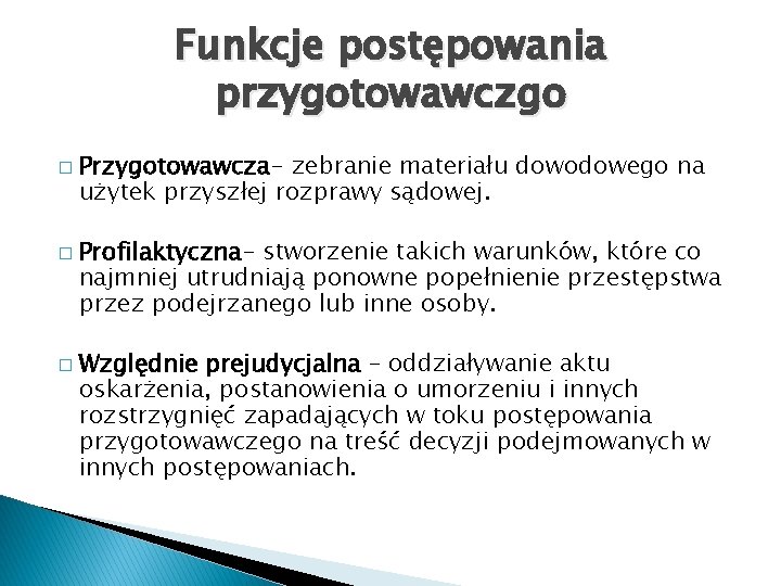 Funkcje postępowania przygotowawczgo � � � Przygotowawcza- zebranie materiału dowodowego na użytek przyszłej rozprawy