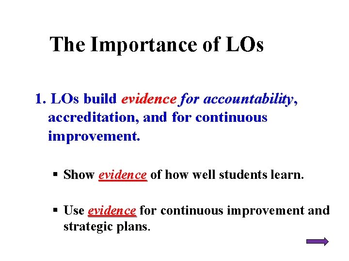 The Importance of LOs 1. LOs build evidence for accountability, accountability accreditation, and for