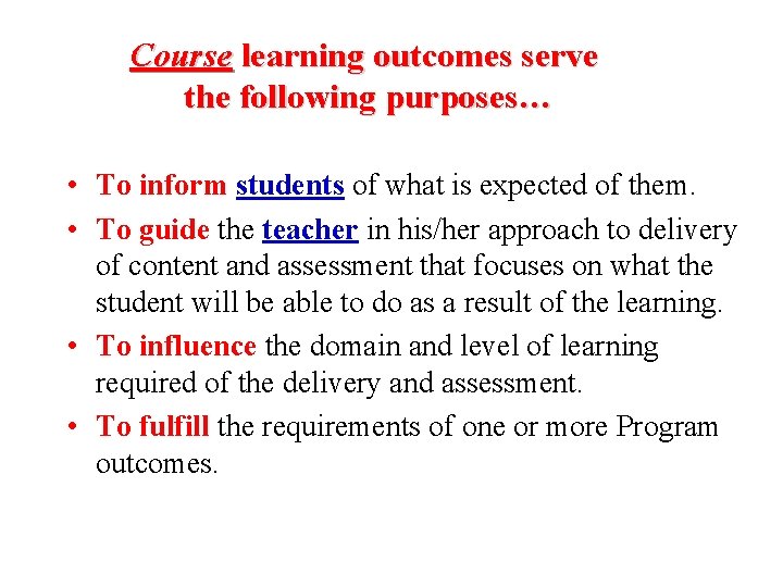 Course learning outcomes serve the following purposes… • To inform students of what is