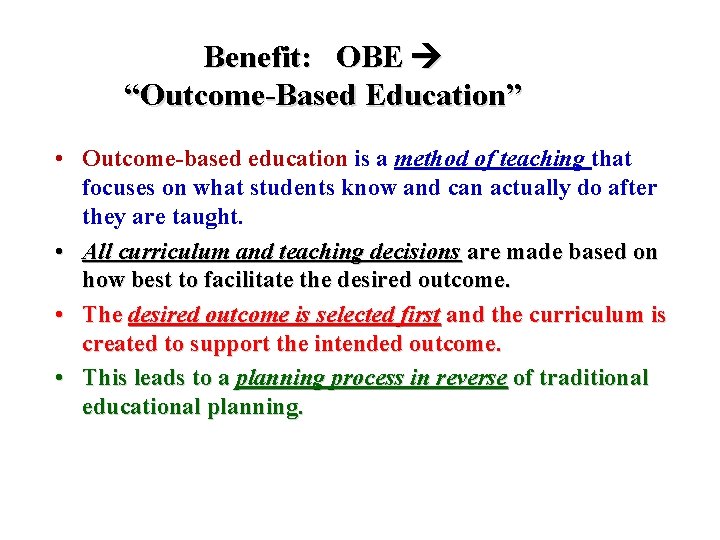 Benefit: OBE “Outcome-Based Education” • Outcome-based education is a method of teaching that focuses
