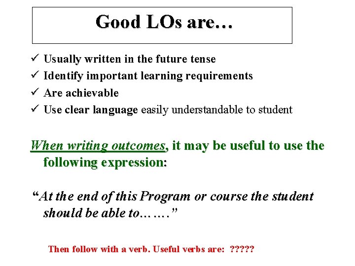 Good LOs are… ü Usually written in the future tense ü Identify important learning