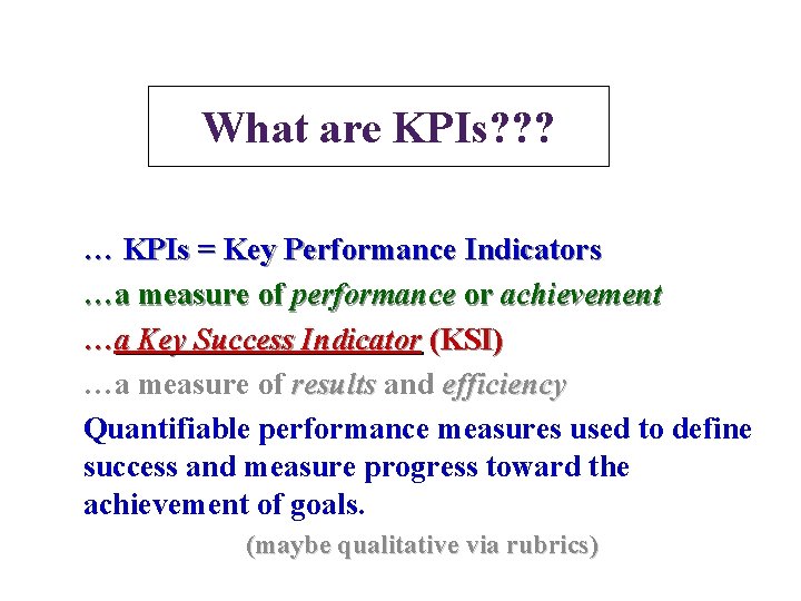 What are KPIs? ? ? … KPIs = Key Performance Indicators …a measure of