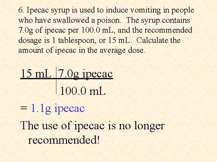 6. Ipecac syrup is used to induce vomiting in people who have swallowed a