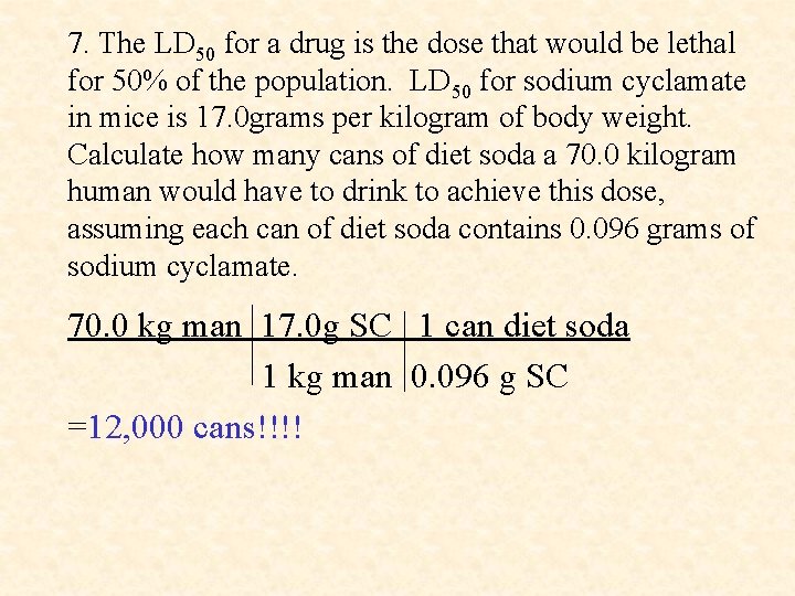 7. The LD 50 for a drug is the dose that would be lethal