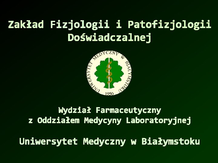 Zakład Fizjologii i Patofizjologii Doświadczalnej Wydział Farmaceutyczny z Oddziałem Medycyny Laboratoryjnej Uniwersytet Medyczny w