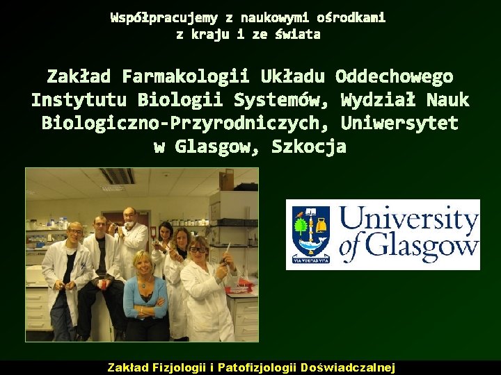 Współpracujemy z naukowymi ośrodkami z kraju i ze świata Zakład Farmakologii Układu Oddechowego Instytutu