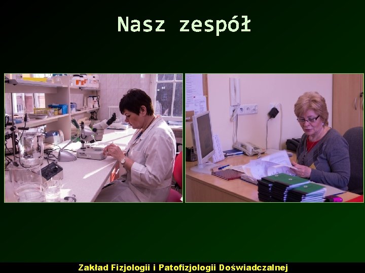 Nasz zespół Zakład Fizjologii i Patofizjologii Doświadczalnej Nasz zespół Zakład Fizjologii i Patofizjologii Doświadczalnej