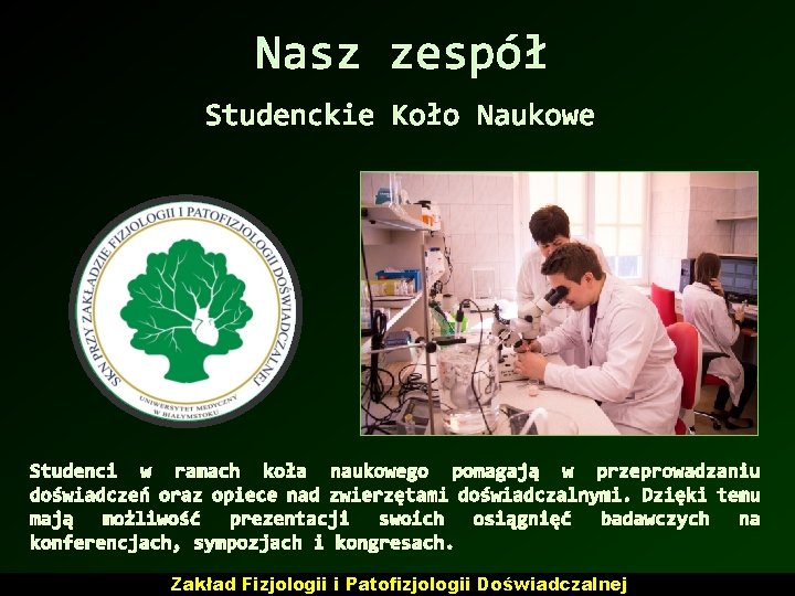 Nasz zespół Studenckie Koło Naukowe Studenci w ramach koła naukowego pomagają w przeprowadzaniu doświadczeń