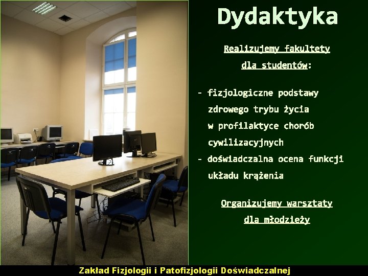 Dydaktyka Realizujemy fakultety dla studentów: - fizjologiczne podstawy zdrowego trybu życia w profilaktyce chorób Dydaktyka Realizujemy fakultety dla studentów: - fizjologiczne podstawy zdrowego trybu życia w profilaktyce chorób