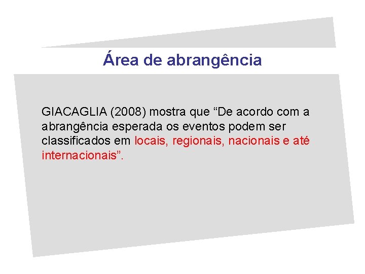 Área de abrangência GIACAGLIA (2008) mostra que “De acordo com a abrangência esperada os