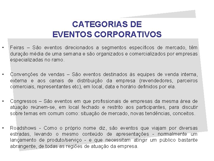 CATEGORIAS DE EVENTOS CORPORATIVOS • Feiras – São eventos direcionados a segmentos específicos de