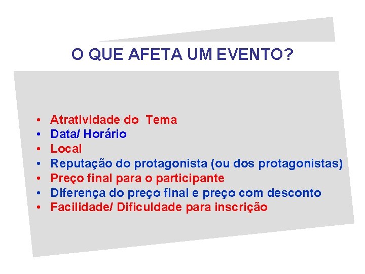 O QUE AFETA UM EVENTO? • • Atratividade do Tema Data/ Horário Local Reputação