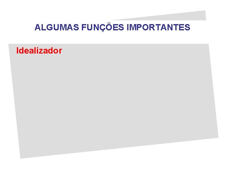 ALGUMAS FUNÇÕES IMPORTANTES Idealizador 