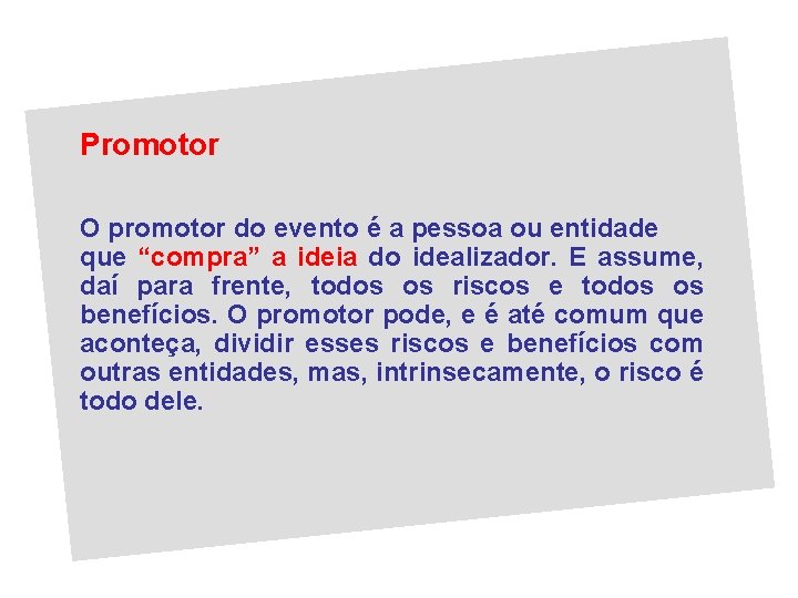 Promotor O promotor do evento é a pessoa ou entidade que “compra” a ideia