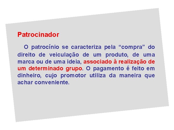 Patrocinador O patrocínio se caracteriza pela “compra” do direito de veiculação de um produto,