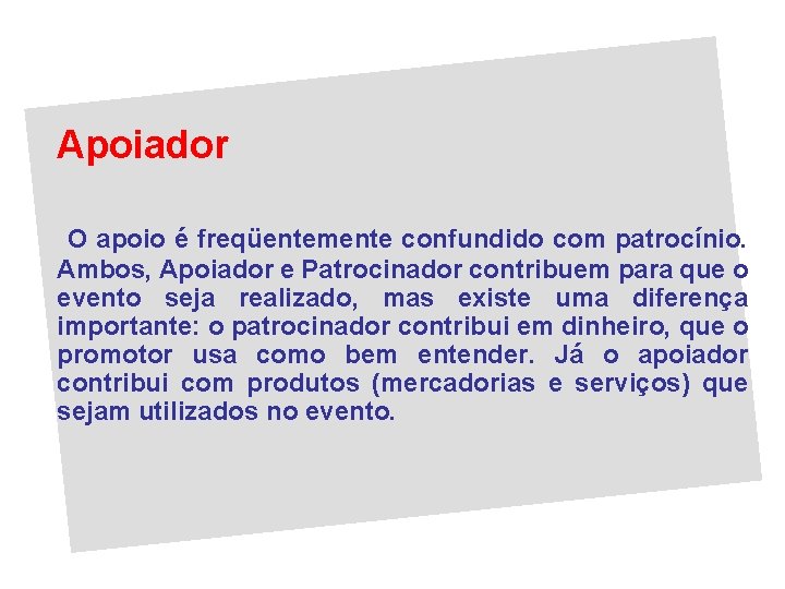 Apoiador O apoio é freqüentemente confundido com patrocínio. Ambos, Apoiador e Patrocinador contribuem para