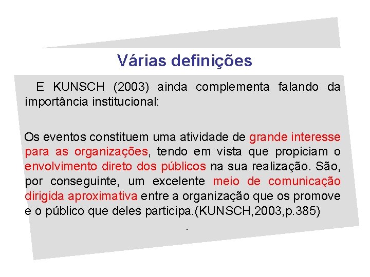 Várias definições E KUNSCH (2003) ainda complementa falando da importância institucional: Os eventos constituem