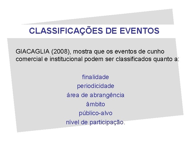 CLASSIFICAÇÕES DE EVENTOS GIACAGLIA (2008), mostra que os eventos de cunho comercial e institucional