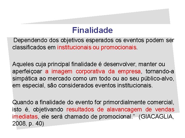 Finalidade Dependendo dos objetivos esperados os eventos podem ser classificados em institucionais ou promocionais.